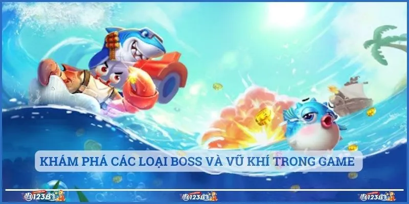 Khám phá các loại boss và vũ khí trong game 