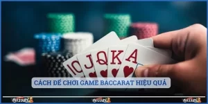 Cách để chơi game baccarat hiệu quả 