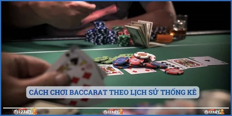 Cách chơi baccarat theo lịch sử thống kê