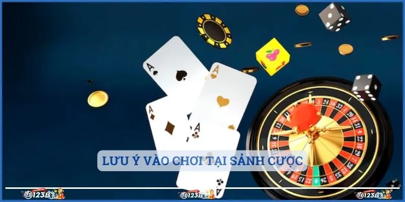 Lưu ý vào chơi tại sảnh cược