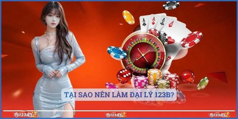 Tại sao nên làm đại lý 123b?