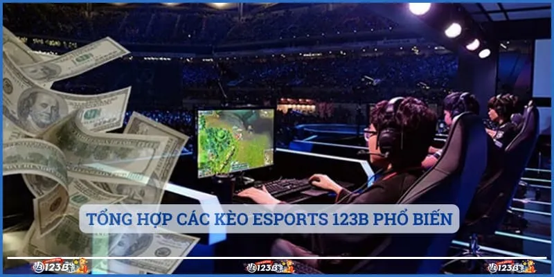 Tổng hợp các kèo Esports 123B phổ biến