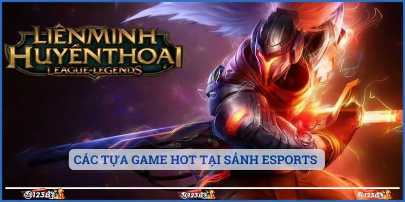 Các tựa game hot tại sảnh Esports 