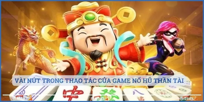 Vài nút trong thao tác của game nổ hũ thần tài