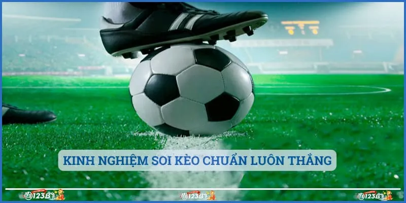 Kinh nghiệm soi kèo chuẩn luôn thắng