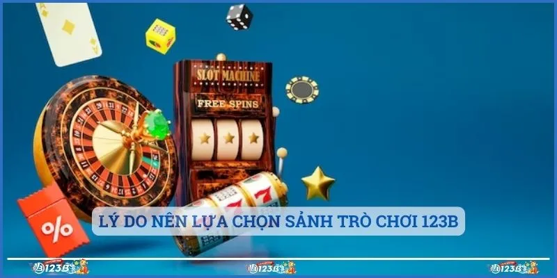 Lý do nên lựa chọn sảnh trò chơi 123b